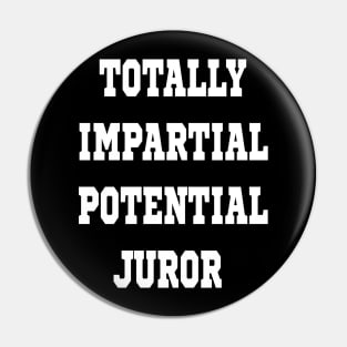 TOTALLY IMPARTIAL POTENTIAL JUROR Pin