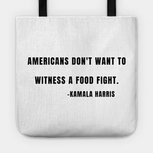 Kamala Harris Americans Don't Want a Food Fight Quote Tote