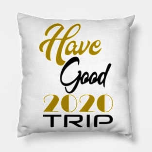 Have Good Trip 2020 Pillow