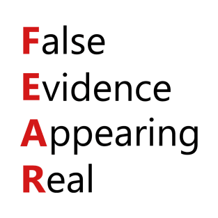 FEAR - False Evidence Appearing Real T-Shirt