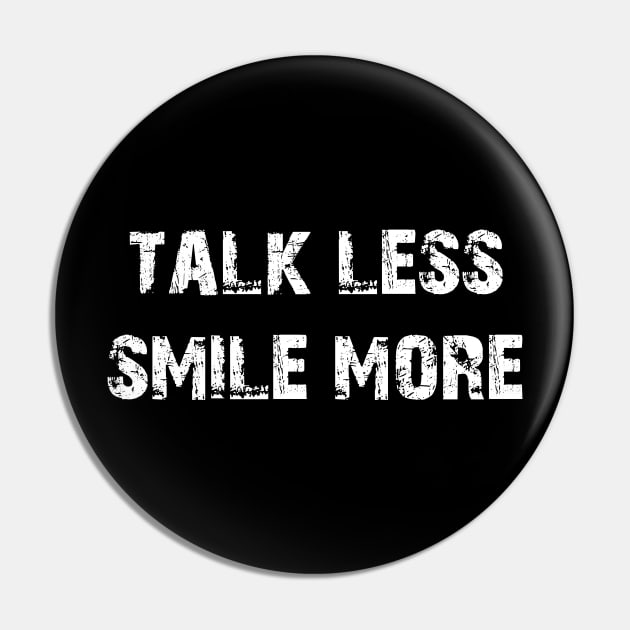 Talk Less Smile More Pin by Ray E Scruggs