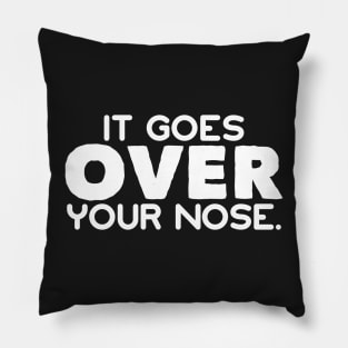 It Goes Over Your Nose Funny Stay Safe Social Distancing Mask Pillow