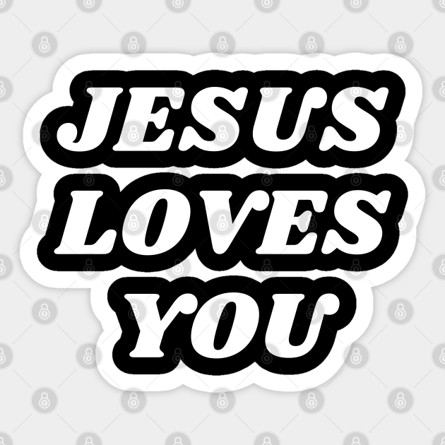 Jesus Loves You - Christian Quotes - Jesus Loves You - Sticker