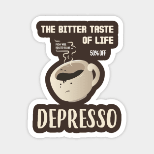 The Bitter Taste Of Life Depresso Magnet