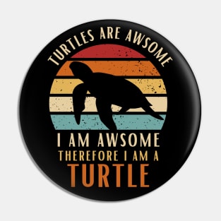 Turtles Are Awesome I am Awesome Therefore I Am Turtle Shirt Gift Pin