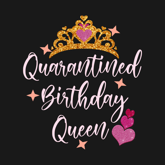 Quarantined birthday queen 2020 birthday gift idea by DODG99