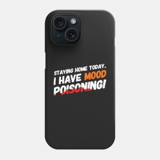 Staying Home Today - I Have Mood Poisoning! Phone Case