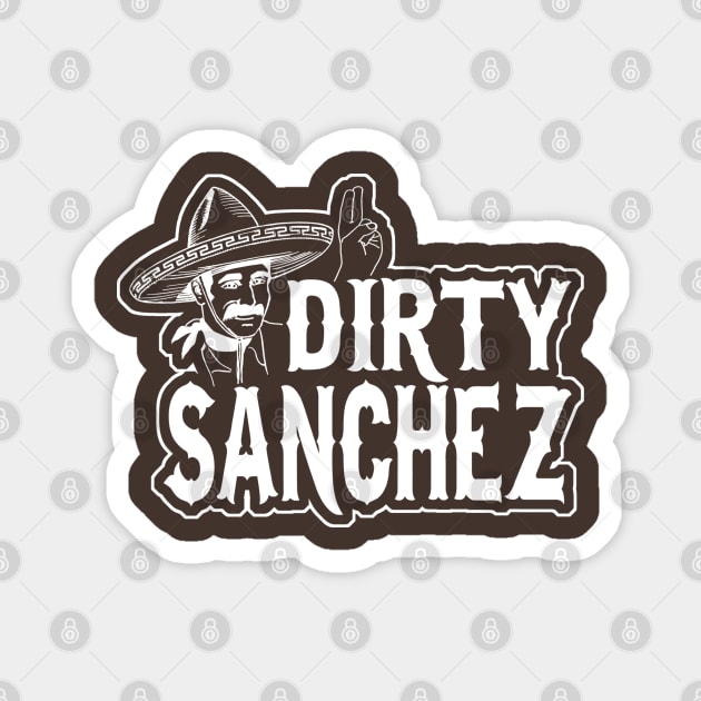 Dirty Sanchez Magnet by robotface