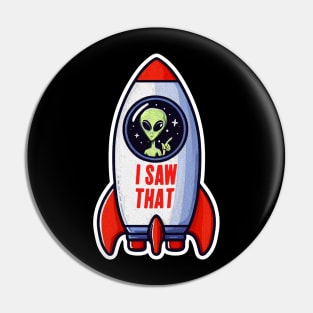 I SAW THAT meme Alien Rocket UFO Pin