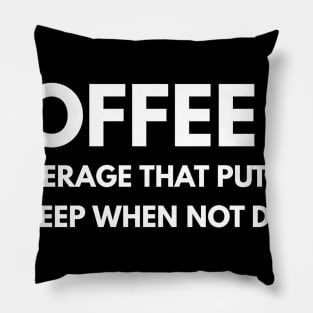 Coffee is a beverage that puts one to sleep when not drank Pillow