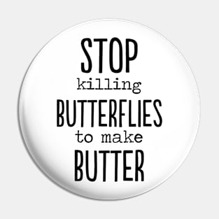 Stop killing Butterflies to make butter funny gift Pin