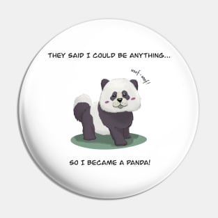 They said I could be anything, so I became a panda - with a Chow Chow dog Pin