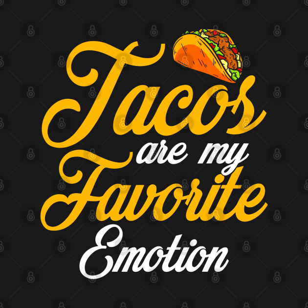 Tacos Are My Favorite Emotion by CovidStore