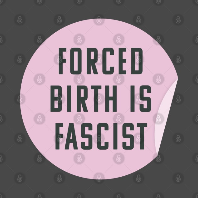 Forced Birth Is Fascist - Always Pro Abortion by Football from the Left