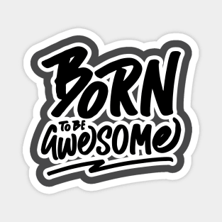 Born to be Awesome Magnet