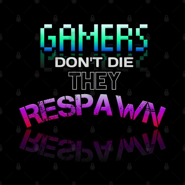 Gamer Don't Die They Respawn - Gamer - Gaming Lover Gift - Graphic Typographic Text Saying by MaystarUniverse