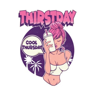 Its Thursday Thirst day T-Shirt