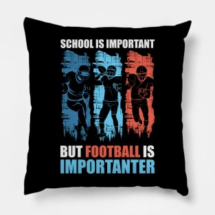 School is Important but Football is importanter Pillow