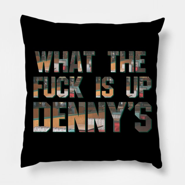 What The F*** Is Up Dennys - Hardcore Show Memorial Show Pillow by blueversion