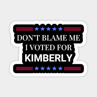 Don't Blame Me I Voted For Kimberly Magnet