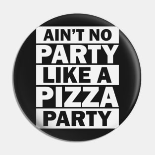 Ain't No Party Like A Pizza Party Pin