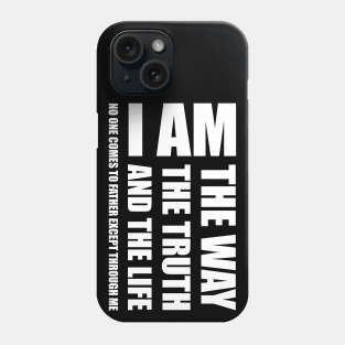 I Am The Way The Truth And The Life No One Comes To Father Except Through Me Phone Case