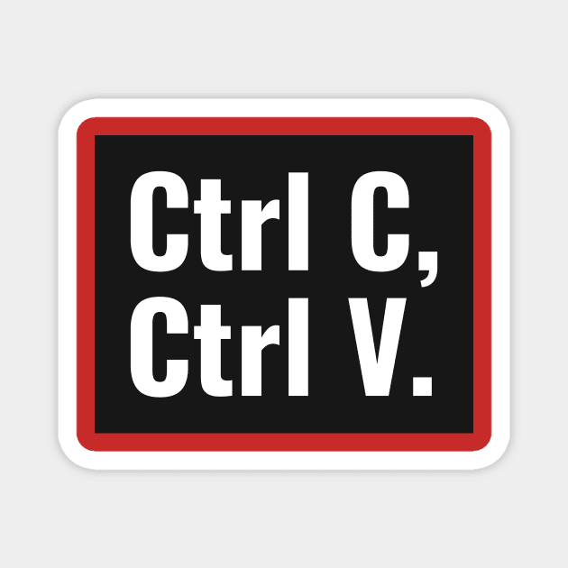 Ctrl C, Ctrl V - Copy & Paste - Funny Spreadsheet Magnet by Condor Designs