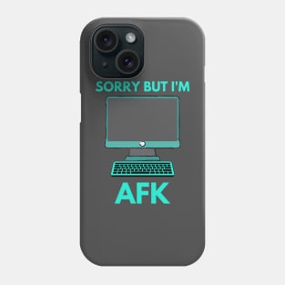 Sorry But I'm AFK Phone Case