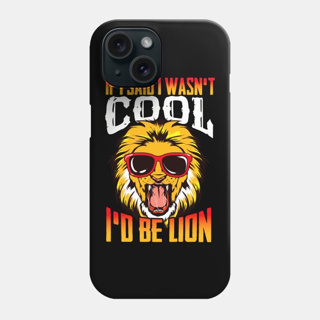 Funny If I Said I Wasn't Cool I'd Be Lion Pun Phone Case by theperfectpresents