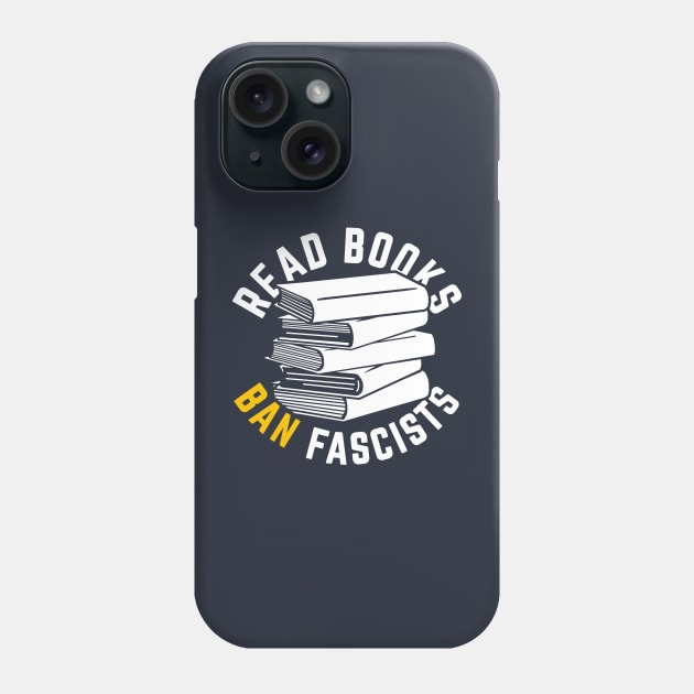 Read Books, Ban Fascists Not Books Phone Case by Boots