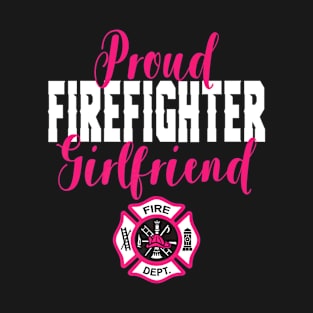 Proud Firefighter Girlfriend TShirt for Support T-Shirt