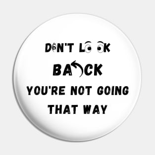 Don't Look Back You're Not Going That Way Pin