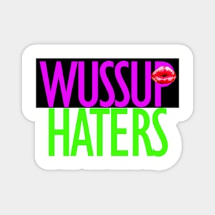 Wuss up haters funny real t-shirt Magnet