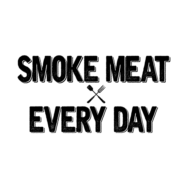 SMOKE MEAT EVERY DAY by SomerGamez