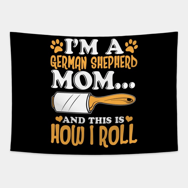 I'm a German Shepherd Mom And This Is How I Roll Tapestry by Jonny1223