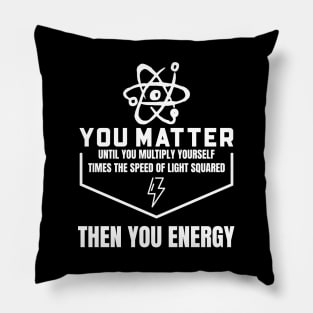 You Matter Then You Energy Pillow