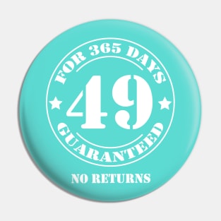 Birthday 49 for 365 Days Guaranteed Pin