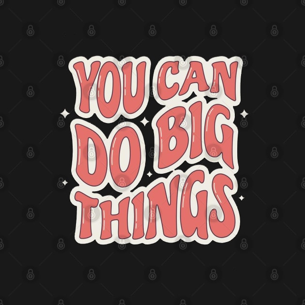 You can do big things by Linna-Rose