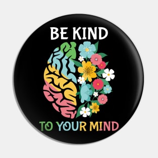 Be Kind To Your Mind Pin