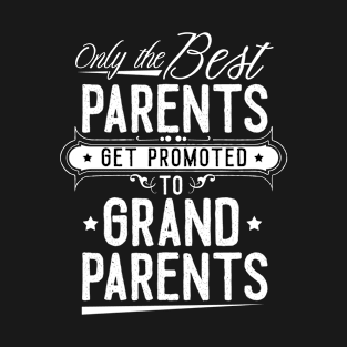 only the best parents get promoted to grandparents T-Shirt