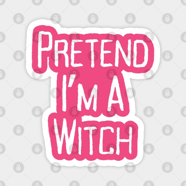 Pretend-Im-a-Witch Magnet by Creatifly Graphic Tees