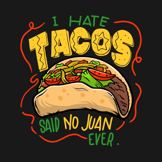 I hate tacos said no Juan ever by MustGoon