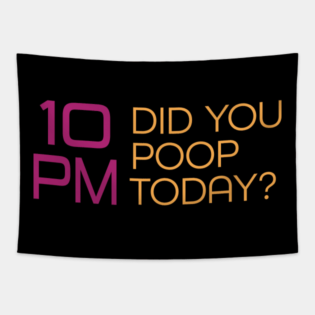 It's 10PM, Did You Poop Today? Tapestry by PelagiosCorner