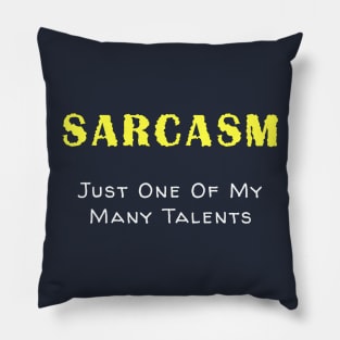 Sarcasm is one of my talents Pillow