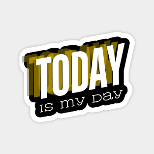 Today is my day Magnet