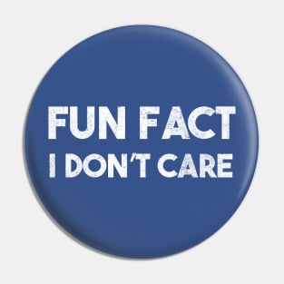 Fun Fact I Dont Care Pin