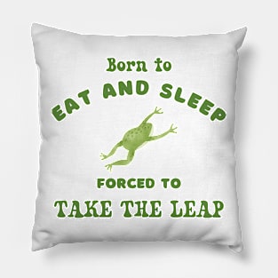 Born to eat and sleep forced to take the leap graphic tshirt Pillow