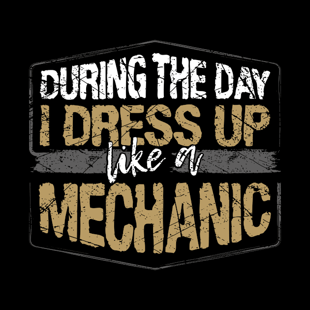 During The Day I Dress Up Like A Mechanic product by KnMproducts