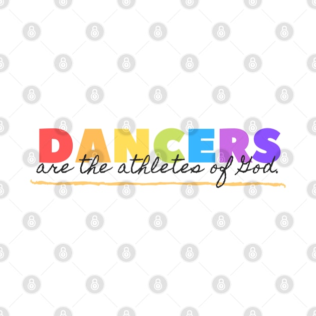 Dancers Are The Athletes of God by Simple Life Designs