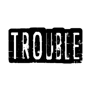 Trouble T-Shirt